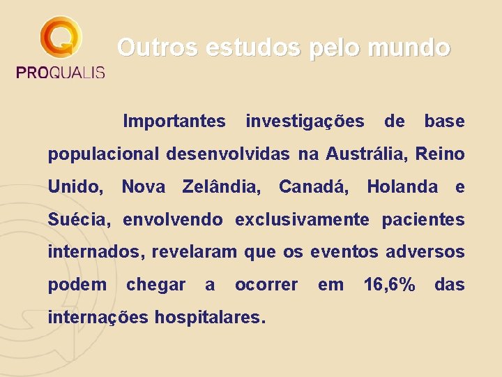 Outros estudos pelo mundo Importantes investigações de base populacional desenvolvidas na Austrália, Reino Unido,