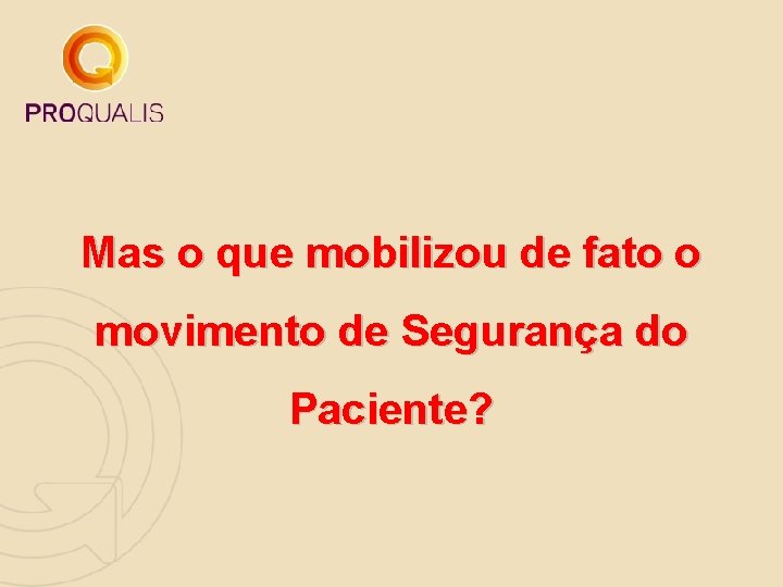 Mas o que mobilizou de fato o movimento de Segurança do Paciente? 