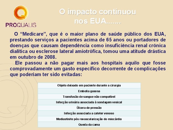 O impacto continuou nos EUA. . . . O “Medicare”, que é o maior