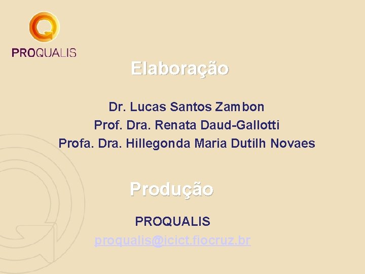 Elaboração Dr. Lucas Santos Zambon Prof. Dra. Renata Daud-Gallotti Profa. Dra. Hillegonda Maria Dutilh