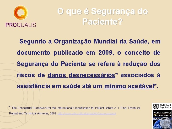 O que é Segurança do Paciente? Segundo a Organização Mundial da Saúde, em documento