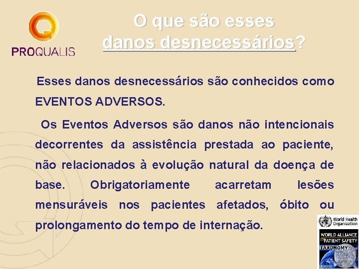 O que são esses danos desnecessários? Esses danos desnecessários são conhecidos como EVENTOS ADVERSOS.