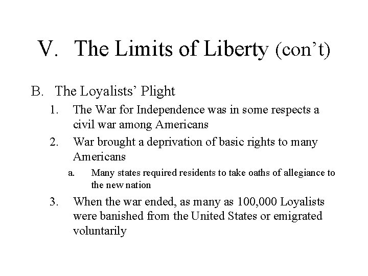 V. The Limits of Liberty (con’t) B. The Loyalists’ Plight 1. 2. The War