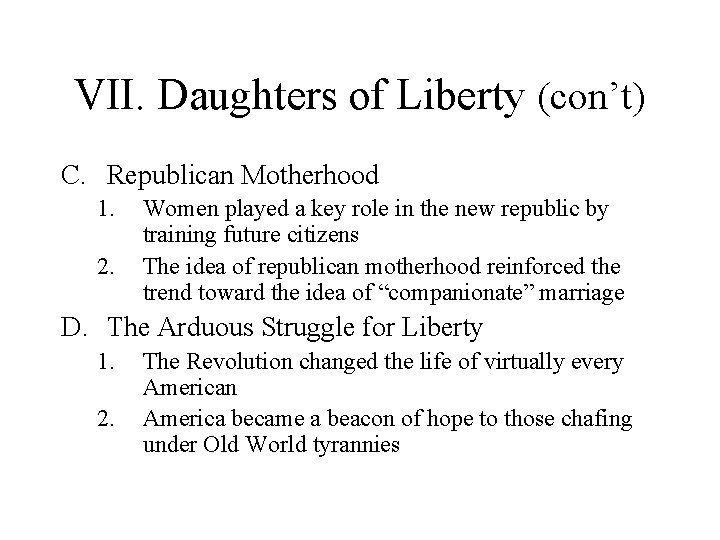 VII. Daughters of Liberty (con’t) C. Republican Motherhood 1. 2. Women played a key