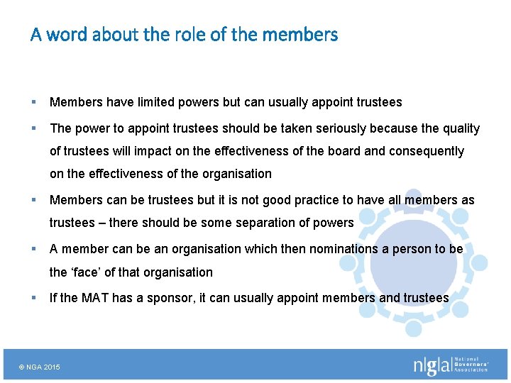 A word about the role of the members § Members have limited powers but