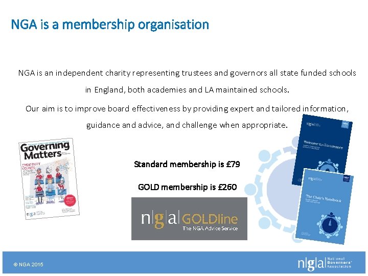 NGA is a membership organisation NGA is an independent charity representing trustees and governors