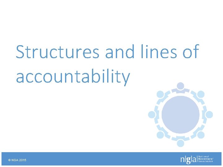 Structures and lines of accountability © NGA 2015 
