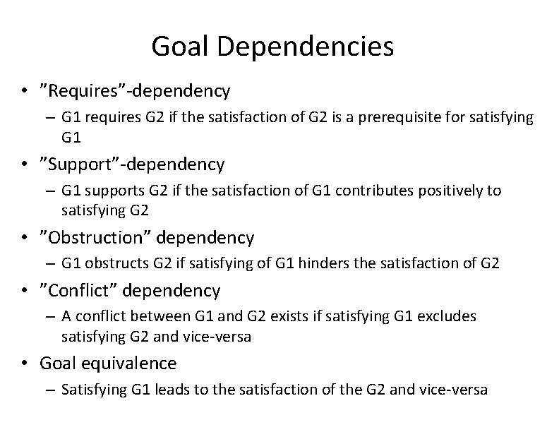 Goal Dependencies • ”Requires”-dependency – G 1 requires G 2 if the satisfaction of