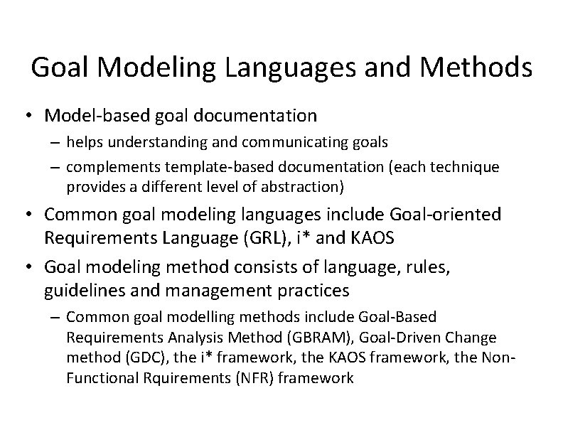 Goal Modeling Languages and Methods • Model-based goal documentation – helps understanding and communicating