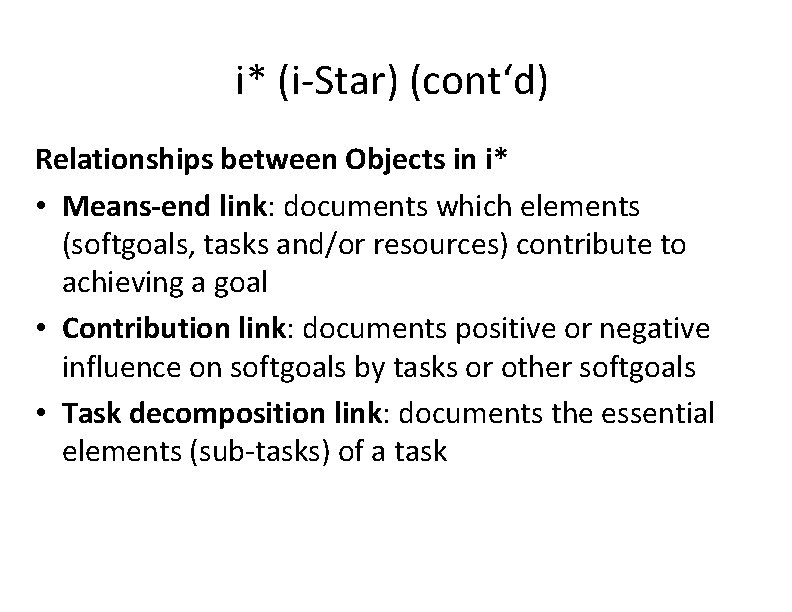 i* (i-Star) (cont‘d) Relationships between Objects in i* • Means-end link: documents which elements