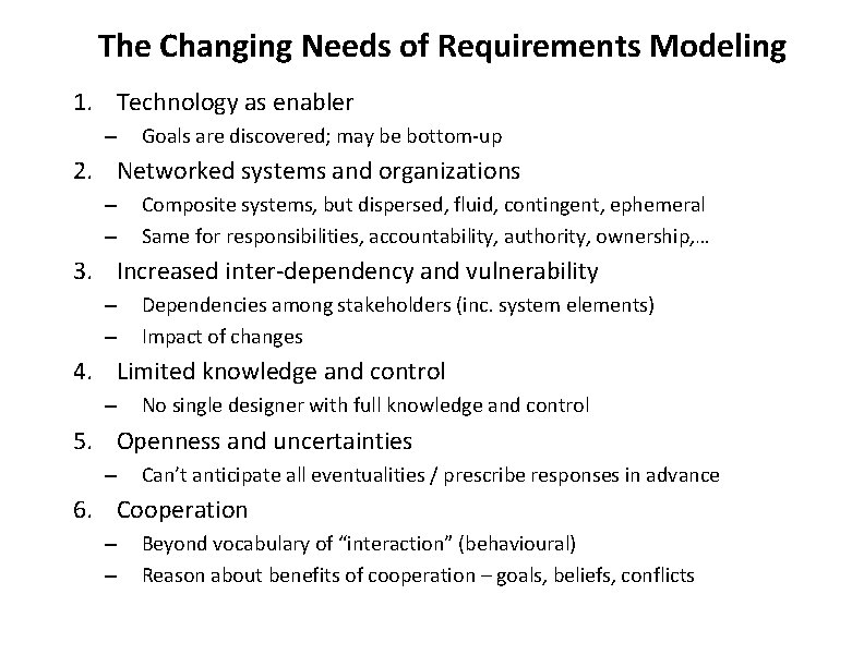 The Changing Needs of Requirements Modeling 1. Technology as enabler – Goals are discovered;