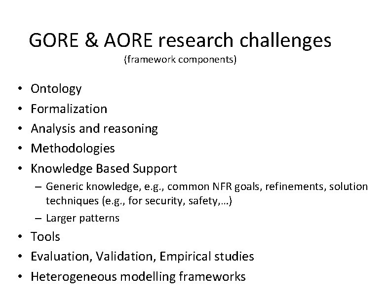 GORE & AORE research challenges (framework components) • • • Ontology Formalization Analysis and