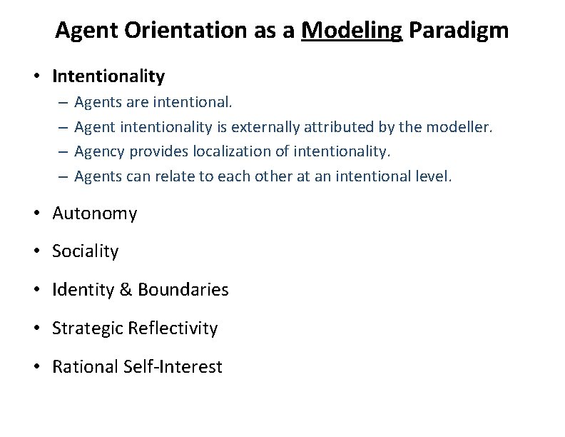 Agent Orientation as a Modeling Paradigm • Intentionality – – Agents are intentional. Agent