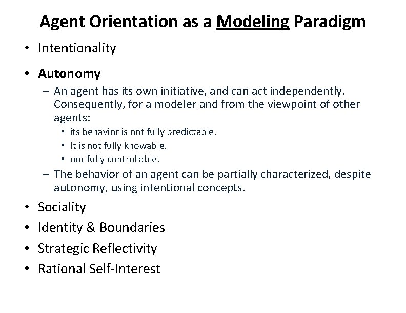 Agent Orientation as a Modeling Paradigm • Intentionality • Autonomy – An agent has