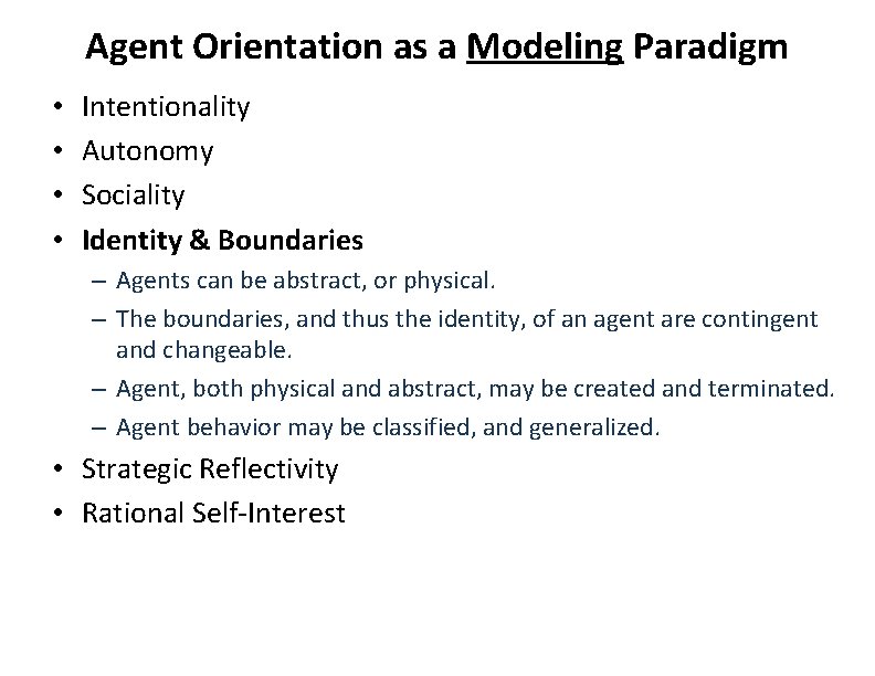 Agent Orientation as a Modeling Paradigm • • Intentionality Autonomy Sociality Identity & Boundaries