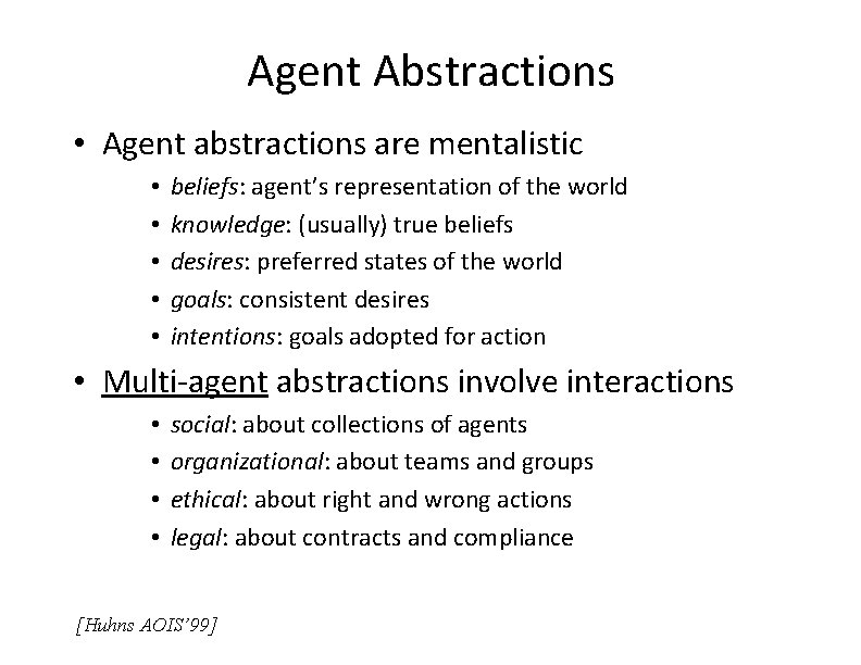 Agent Abstractions • Agent abstractions are mentalistic • • • beliefs: agent’s representation of