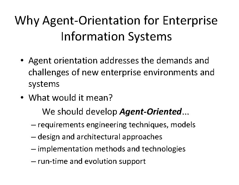 Why Agent-Orientation for Enterprise Information Systems • Agent orientation addresses the demands and challenges