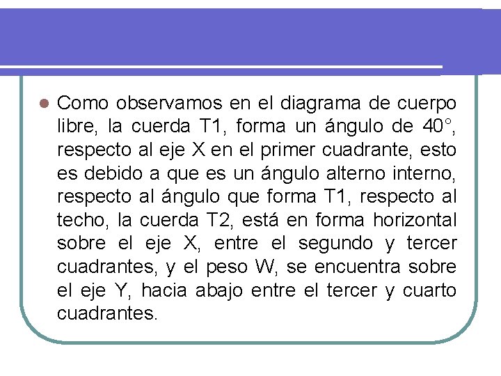 l Como observamos en el diagrama de cuerpo libre, la cuerda T 1, forma