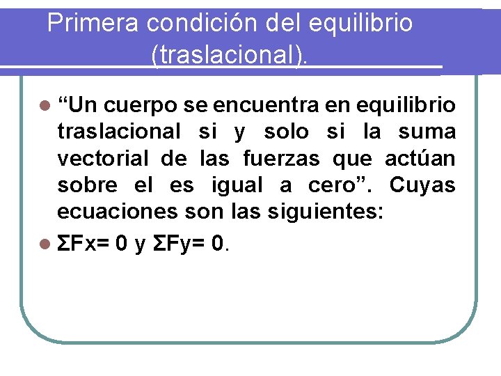 Primera condición del equilibrio (traslacional). l “Un cuerpo se encuentra en equilibrio traslacional si