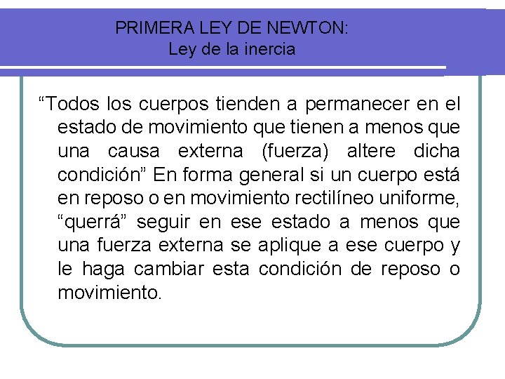PRIMERA LEY DE NEWTON: Ley de la inercia “Todos los cuerpos tienden a permanecer