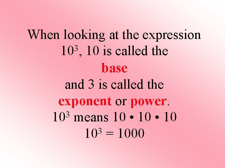 When looking at the expression 103, 10 is called the base and 3 is