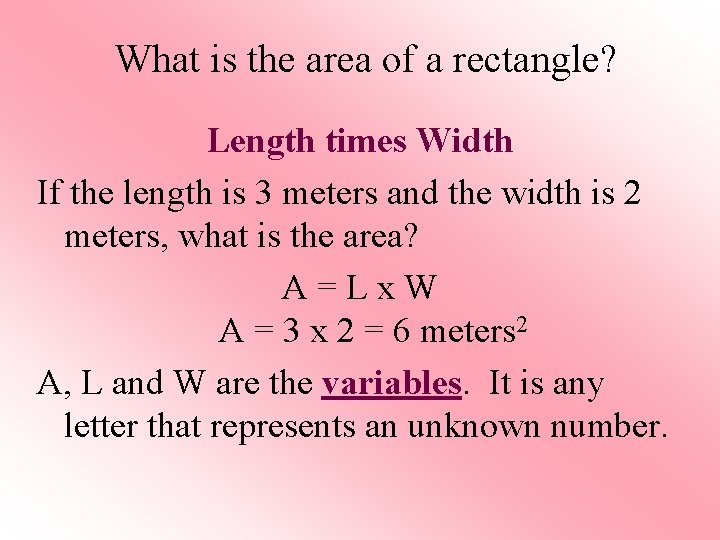 What is the area of a rectangle? Length times Width If the length is