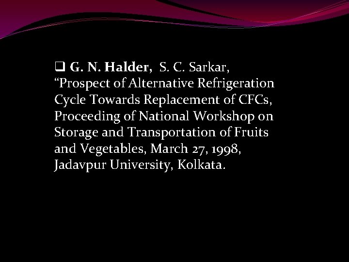 q G. N. Halder, S. C. Sarkar, “Prospect of Alternative Refrigeration Cycle Towards Replacement