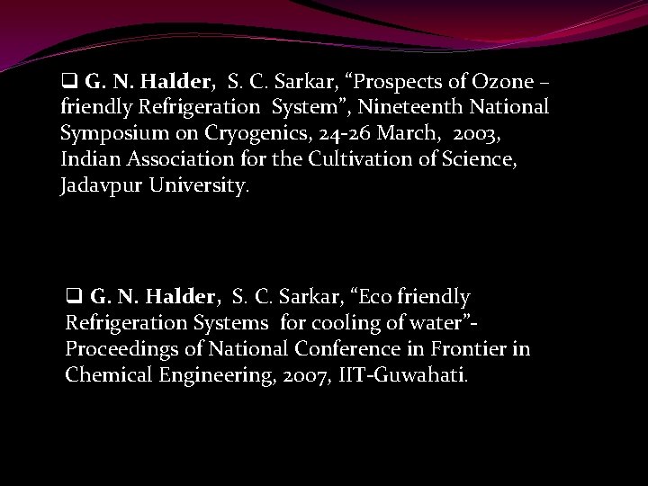 q G. N. Halder, S. C. Sarkar, “Prospects of Ozone – friendly Refrigeration System”,