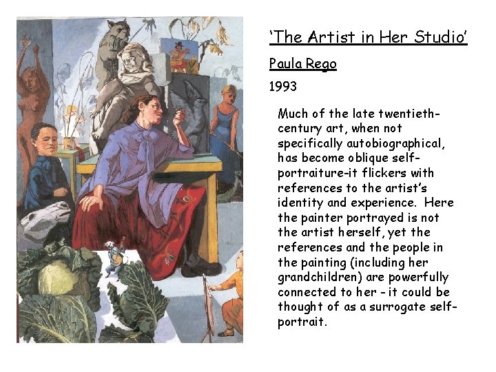 ‘The Artist in Her Studio’ Paula Rego 1993 Much of the late twentiethcentury art,