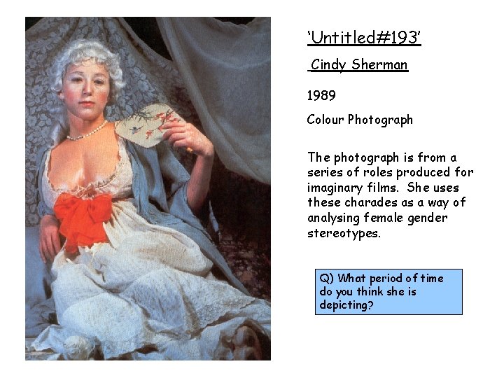 ‘Untitled#193’ Cindy Sherman 1989 Colour Photograph The photograph is from a series of roles
