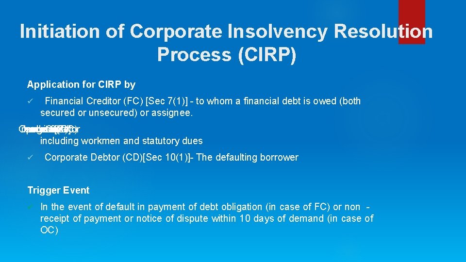 Initiation of Corporate Insolvency Resolution Process (CIRP) Application for CIRP by ü Financial Creditor