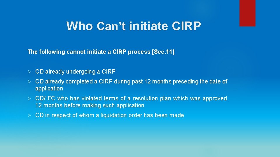 Who Can’t initiate CIRP The following cannot initiate a CIRP process [Sec. 11] Ø