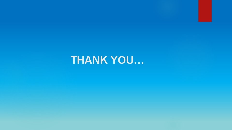 THANK YOU… 