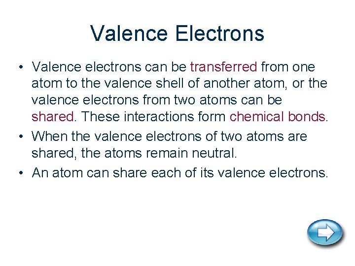 Valence Electrons • Valence electrons can be transferred from one atom to the valence