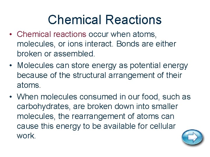 Chemical Reactions • Chemical reactions occur when atoms, molecules, or ions interact. Bonds are