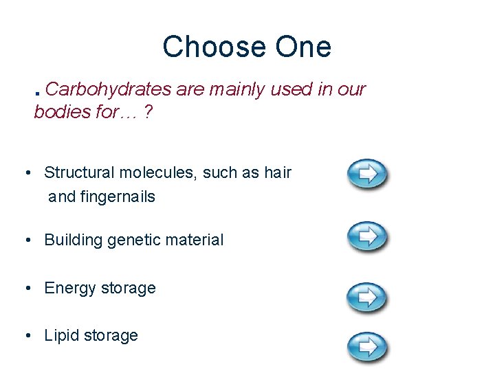 Choose One. Carbohydrates are mainly used in our bodies for… ? • Structural molecules,