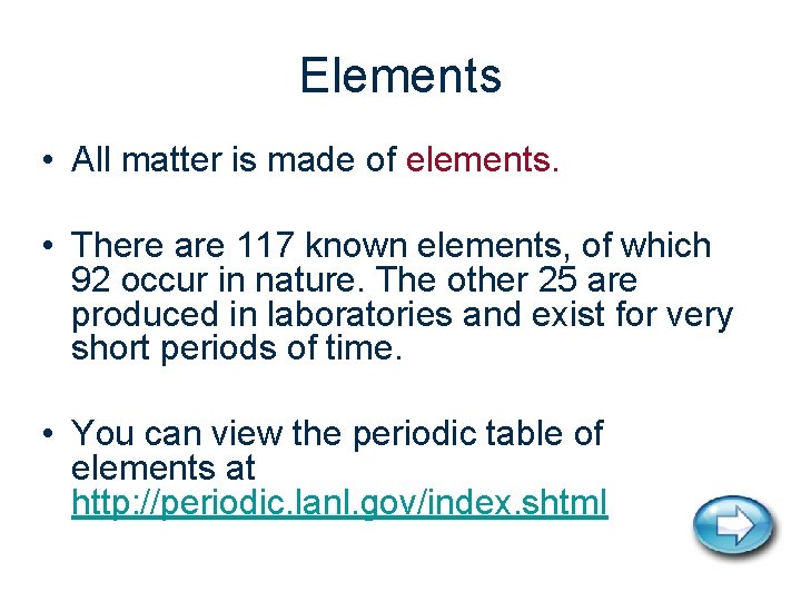 Elements • All matter is made of elements. • There are 117 known elements,