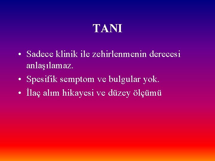 TANI • Sadece klinik ile zehirlenmenin derecesi anlaşılamaz. • Spesifik semptom ve bulgular yok.