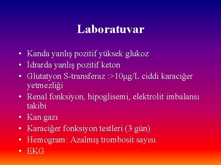 Laboratuvar • Kanda yanlış pozitif yüksek glukoz • İdrarda yanlış pozitif keton • Glutatyon