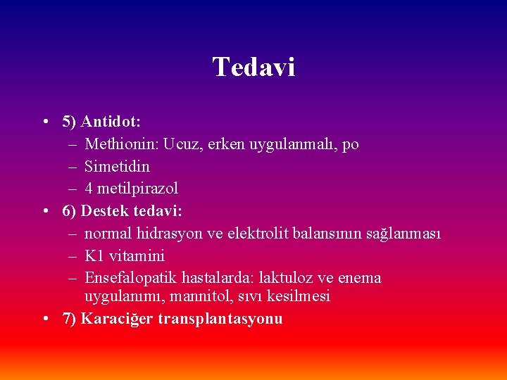 Tedavi • 5) Antidot: – Methionin: Ucuz, erken uygulanmalı, po – Simetidin – 4