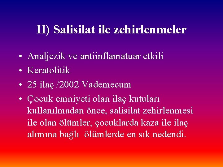 II) Salisilat ile zehirlenmeler • • Analjezik ve antiinflamatuar etkili Keratolitik 25 ilaç /2002