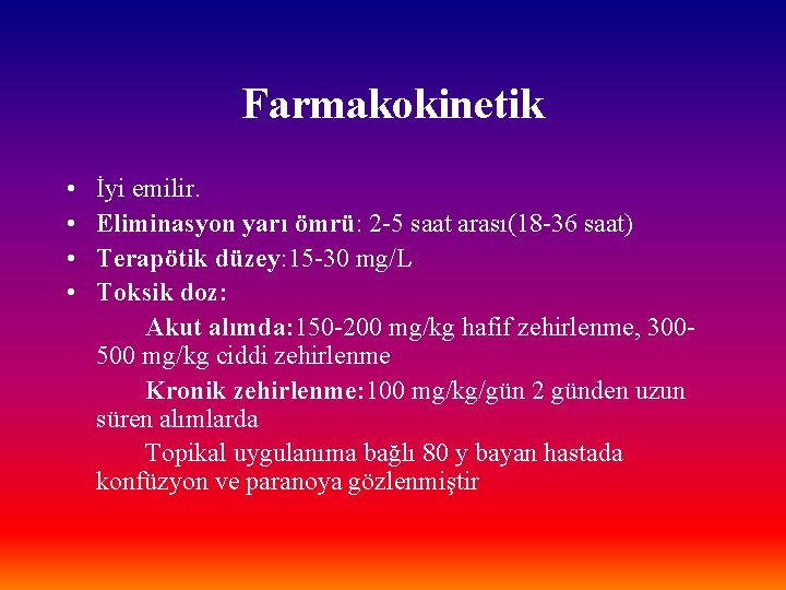 Farmakokinetik • • İyi emilir. Eliminasyon yarı ömrü: 2 -5 saat arası(18 -36 saat)