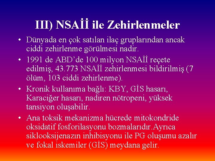 III) NSAİİ ile Zehirlenmeler • Dünyada en çok satılan ilaç gruplarından ancak ciddi zehirlenme