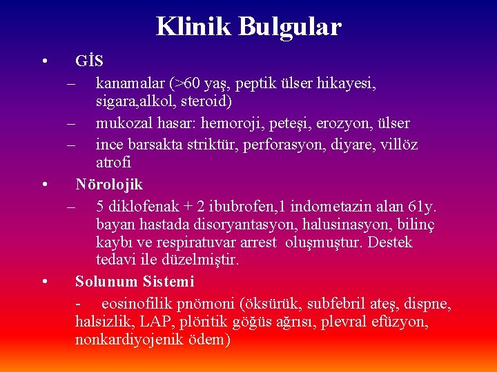 Klinik Bulgular • • • GİS – kanamalar (>60 yaş, peptik ülser hikayesi, sigara,