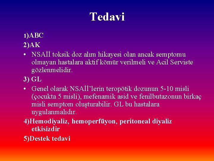 Tedavi 1)ABC 2)AK • NSAİİ toksik doz alım hikayesi olan ancak semptomu olmayan hastalara