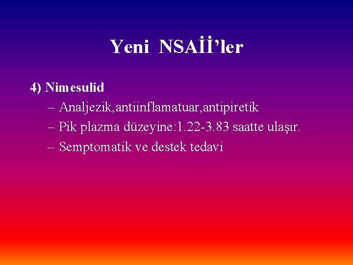 Yeni NSAİİ’ler 4) Nimesulid – Analjezik, antiinflamatuar, antipiretik – Pik plazma düzeyine: 1. 22