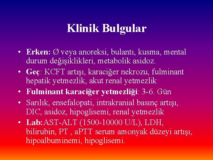 Klinik Bulgular • Erken: Ø veya anoreksi, bulantı, kusma, mental durum değişiklikleri, metabolik asidoz.