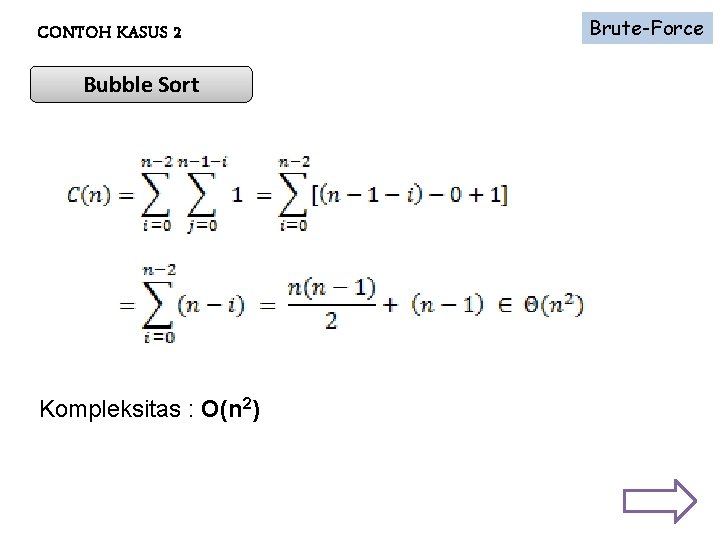 CONTOH KASUS 2 Bubble Sort Kompleksitas : O(n 2) Brute-Force 