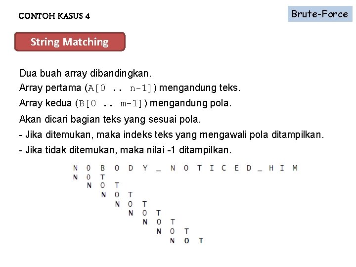 CONTOH KASUS 4 Brute-Force String Matching Dua buah array dibandingkan. Array pertama (A[0. .