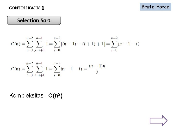 CONTOH KASUS 1 Selection Sort Kompleksitas : O(n 2) Brute-Force 